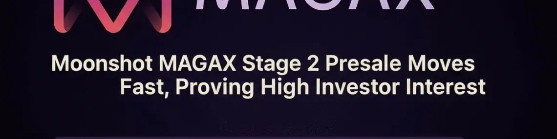 Moonshot MAGAX Stage 2 Presale Moves Fast, Proving High Investor Interest